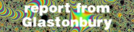 click here for Glastonbury Report